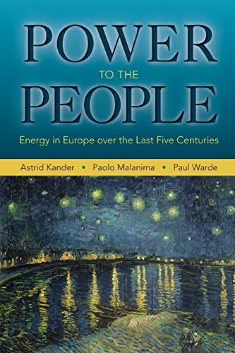 Power to the People: Energy In Europe Over The Last Five Centuries (The Princeton Economic History Of The Western World) von Princeton University Press
